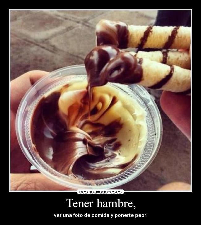 Tener hambre, -