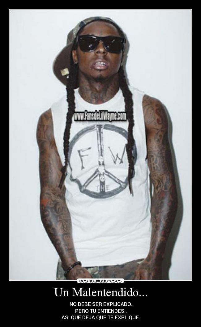 Un Malentendido... - NO DEBE SER EXPLICADO.
PERO TU ENTIENDES..
ASI QUE DEJA QUE TE EXPLIQUE.