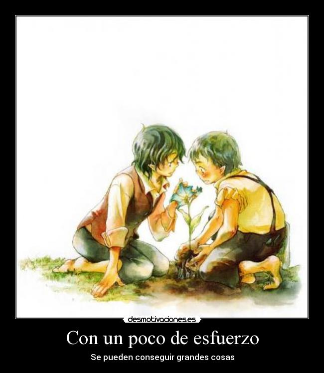 Con un poco de esfuerzo - Se pueden conseguir grandes cosas