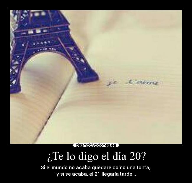 ¿Te lo digo el día 20? -