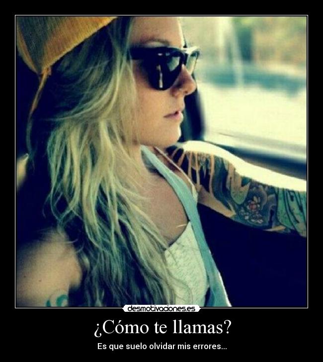 ¿Cómo te llamas? - Es que suelo olvidar mis errores...