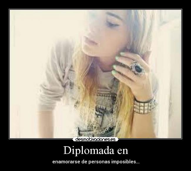 Diplomada en - enamorarse de personas imposibles...