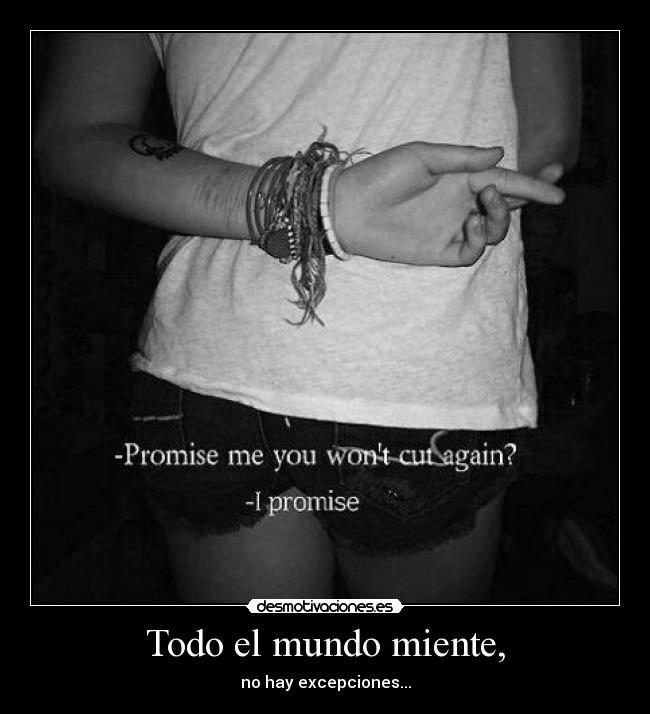 Todo el mundo miente, - no hay excepciones...