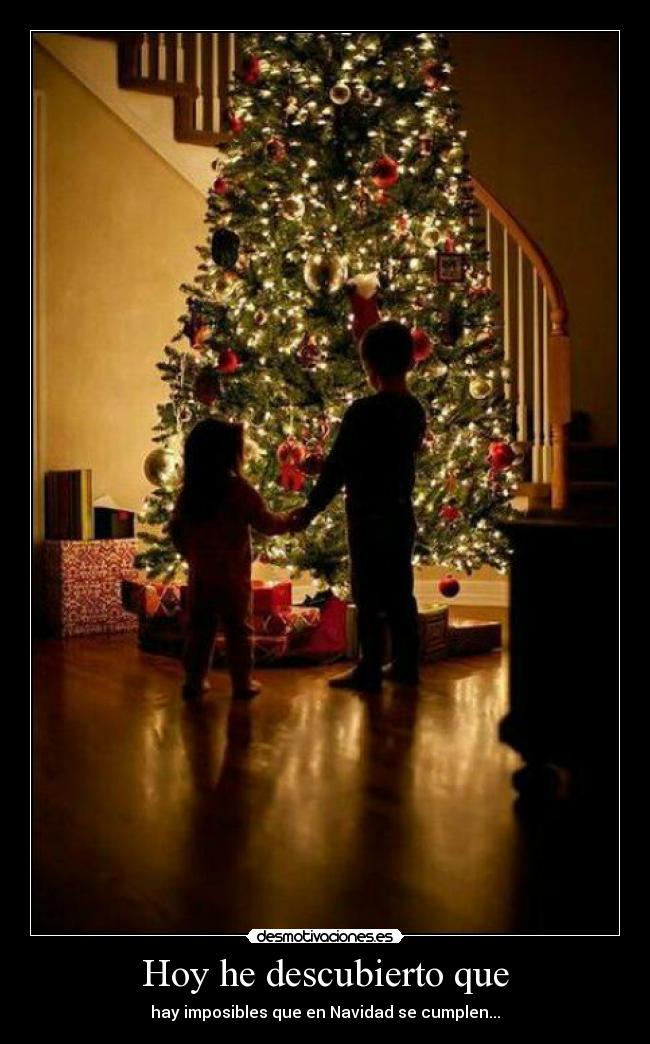 Hoy he descubierto que - hay imposibles que en Navidad se cumplen...