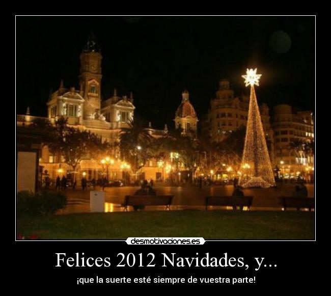 Felices 2012 Navidades, y... - ¡que la suerte esté siempre de vuestra parte!
