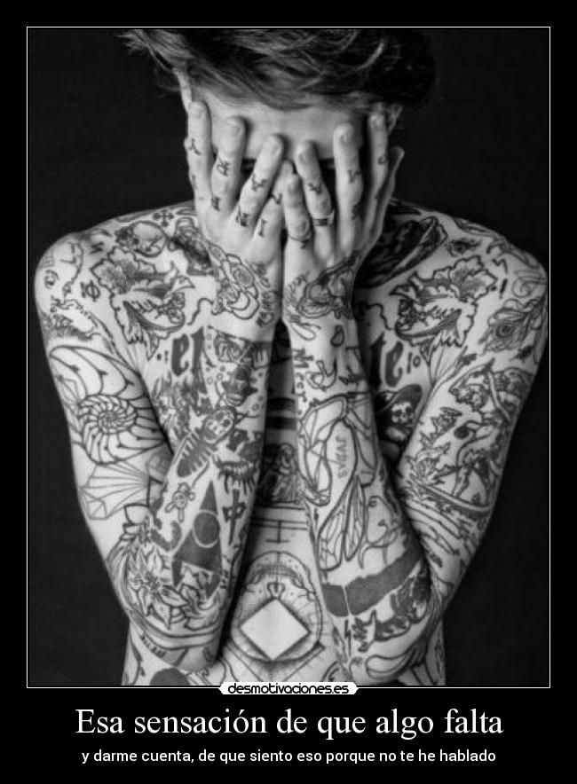 Esa sensación de que algo falta - y darme cuenta, de que siento eso porque no te he hablado