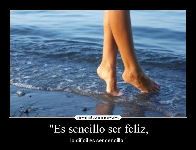 Es sencillo ser feliz, - 