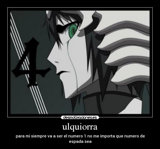 ulquiorra - para mi siempre va a ser el numero 1 no me importa que numero de espada sea