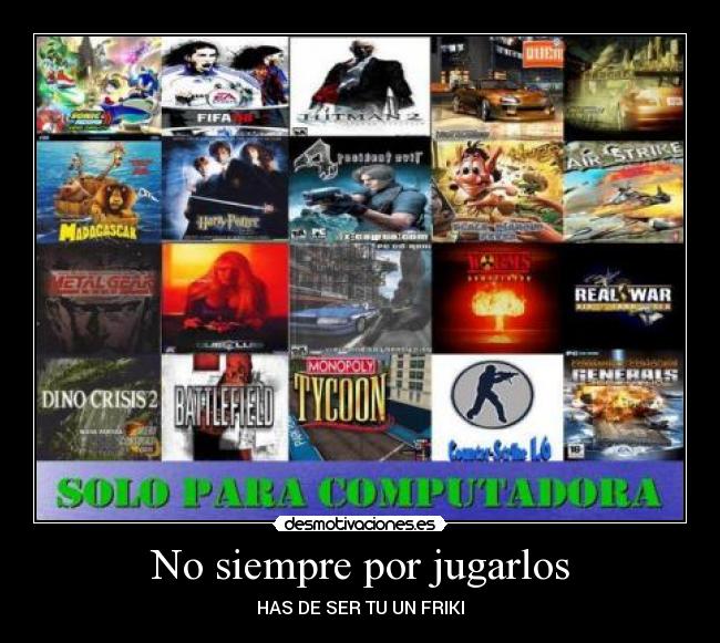 No siempre por jugarlos -