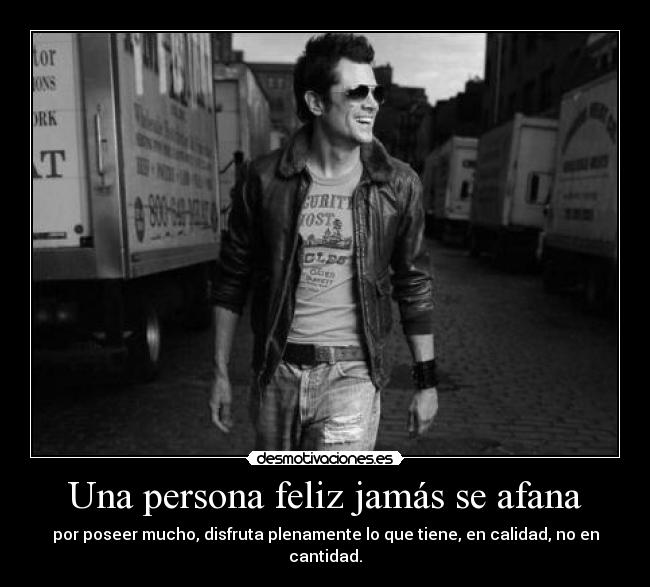 Una persona feliz jamás se afana -