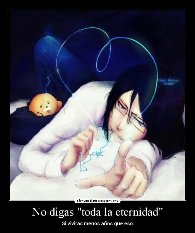 No digas toda la eternidad - Si vivirás menos años que eso.