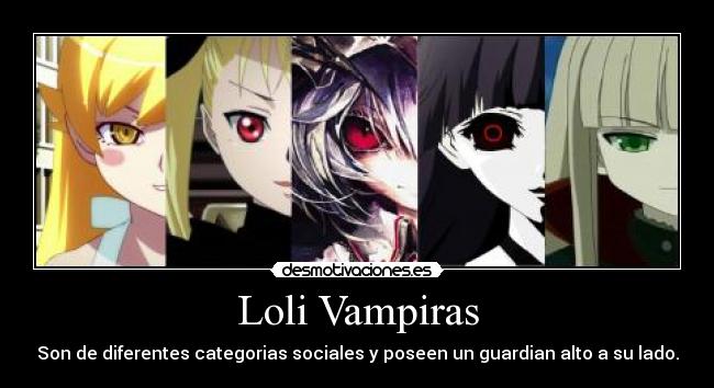 Loli Vampiras - Son de diferentes categorias sociales y poseen un guardian alto a su lado.