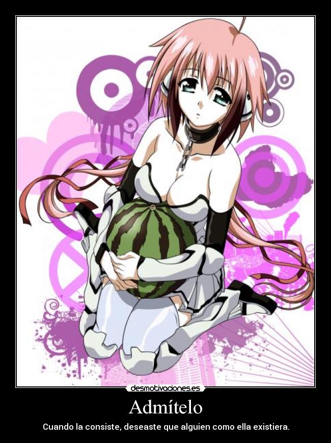 Admítelo - Cuando la consiste, deseaste que alguien como ella existiera.