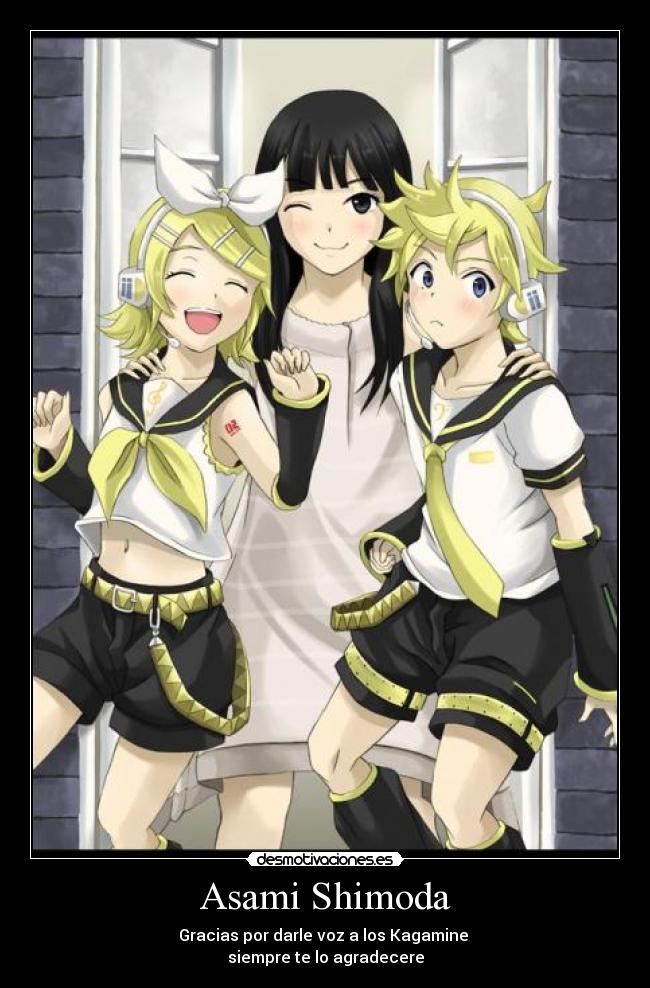 Asami Shimoda - Gracias por darle voz a los Kagamine
siempre te lo agradecere