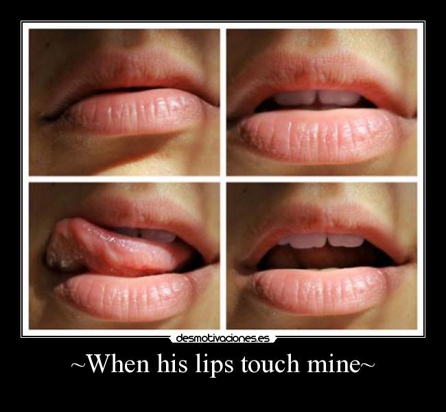 ~When his lips touch mine~ -