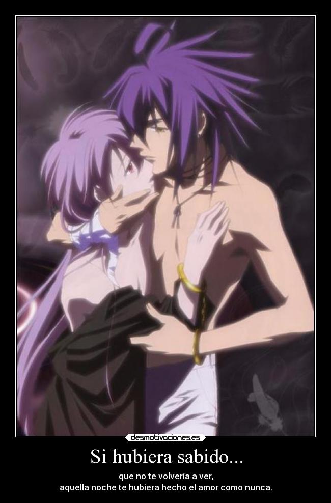 Si hubiera sabido... - que no te volvería a ver,
aquella noche te hubiera hecho el amor como nunca.