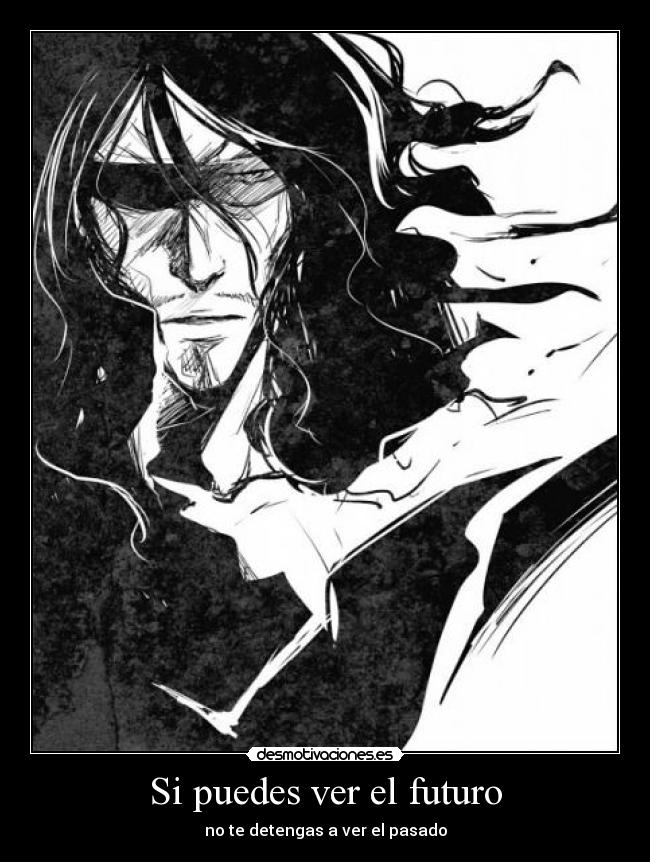 Si puedes ver el futuro - no te detengas a ver el pasado