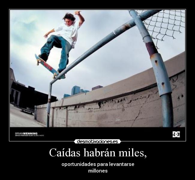 Caídas habrán miles, -