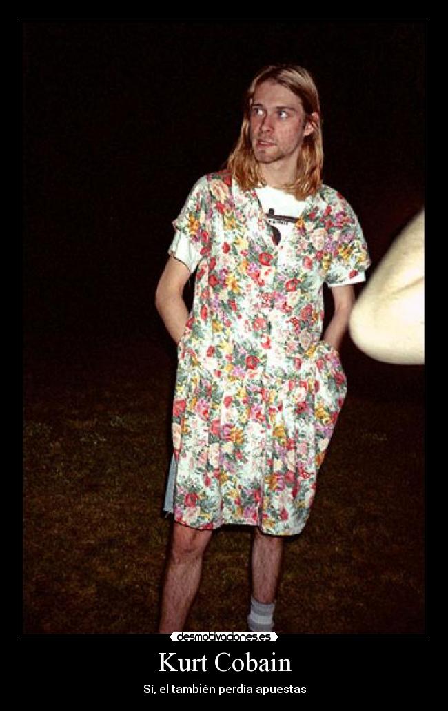Kurt Cobain - Sí, el también perdía apuestas