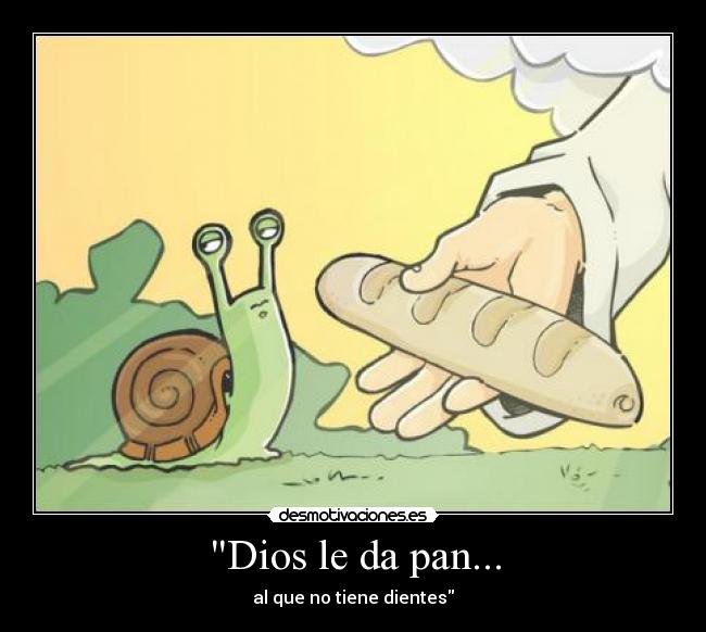 Dios le da pan... -