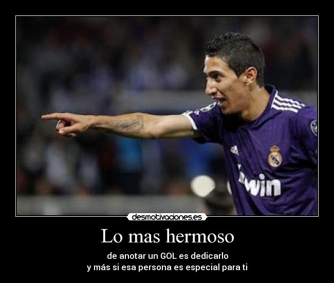 Lo mas hermoso - de anotar un GOL es dedicarlo
y más si esa persona es especial para ti