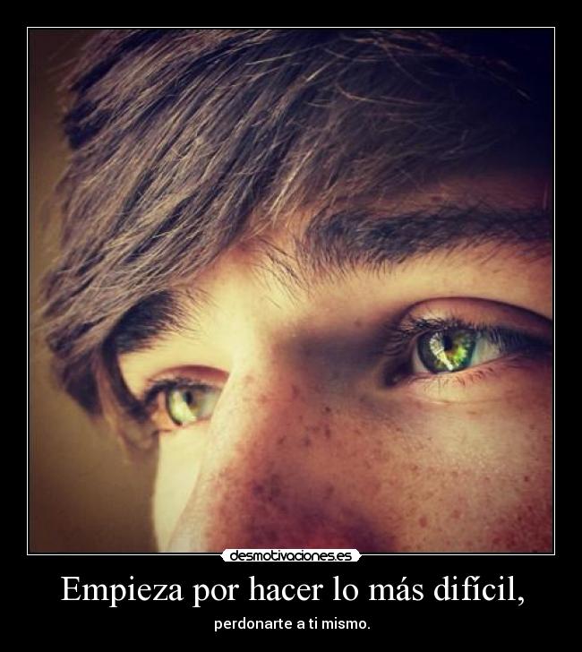 Empieza por hacer lo más difícil, -