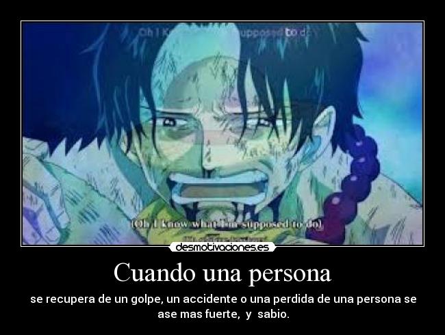 Cuando una persona - se recupera de un golpe, un accidente o una perdida de una persona se
ase mas fuerte, y sabio.
