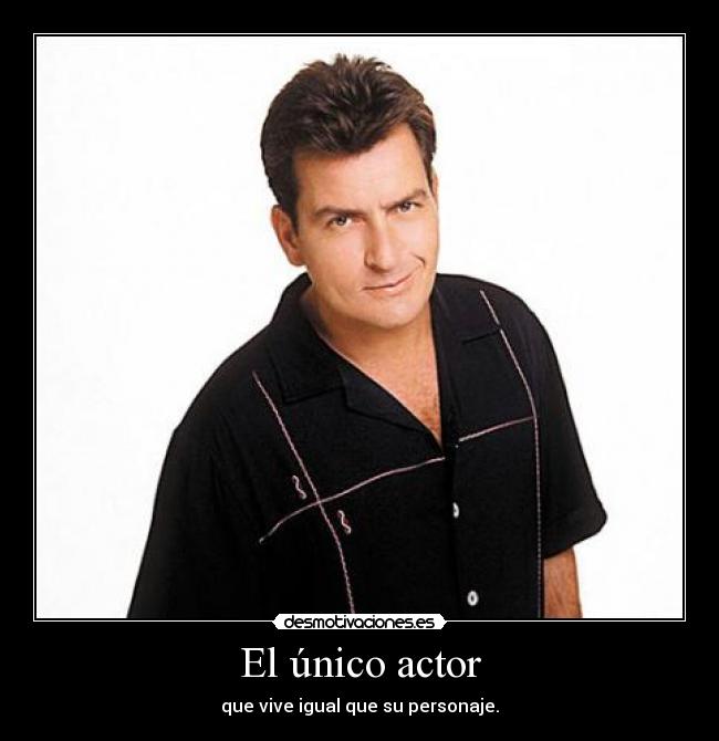 El único actor - que vive igual que su personaje.