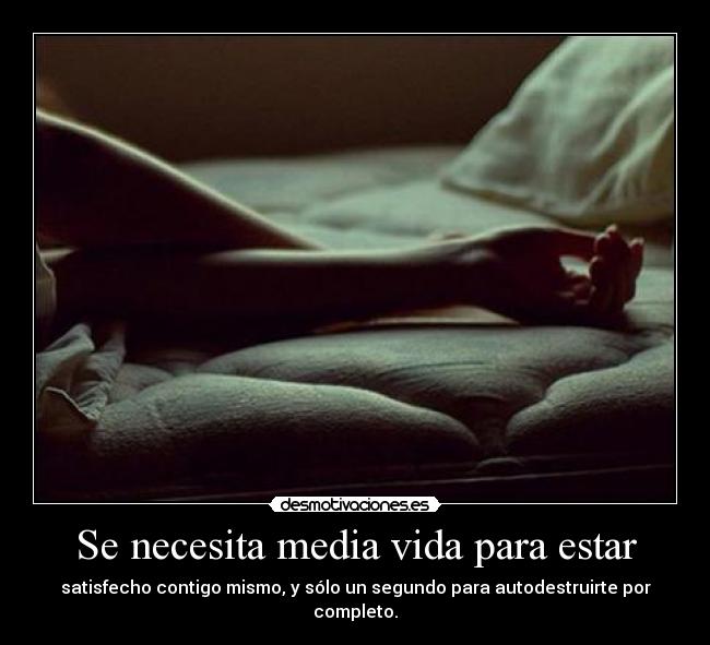 Se necesita media vida para estar -