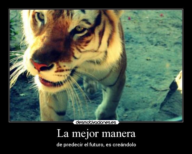 La mejor manera - de predecir el futuro, es creándolo
