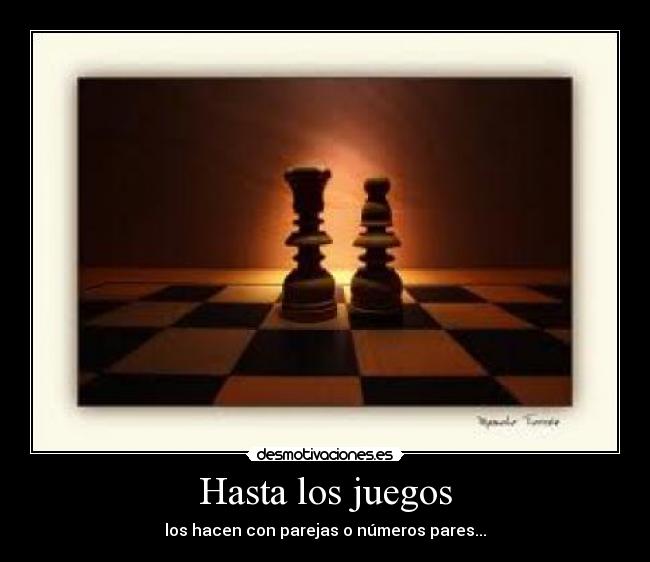 Hasta los juegos - los hacen con parejas o números pares...