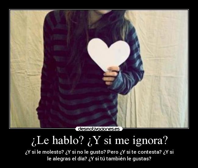 ¿Le hablo? ¿Y si me ignora? - 
