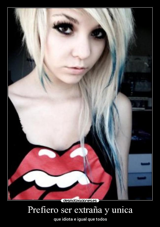 Prefiero ser extraña y unica -