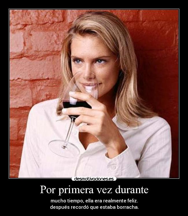 Por primera vez durante - mucho tiempo, ella era realmente feliz.
después recordó que estaba borracha.