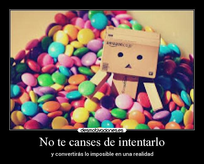 No te canses de intentarlo - y convertirás lo imposible en una realidad