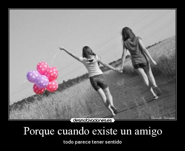 Porque cuando existe un amigo -