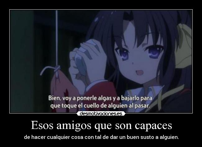 Esos amigos que son capaces -