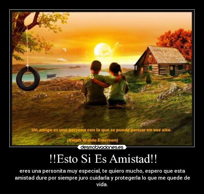 !!Esto Si Es Amistad!! - eres una personita muy especial, te quiero mucho, espero que esta
amistad dure por siempre juro cuidarla y protegerla lo que me quede de
vida.