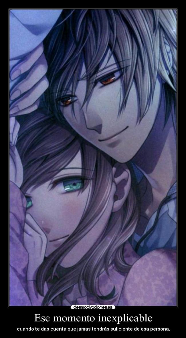 Ese momento inexplicable - cuando te das cuenta que jamas tendrás suficiente de esa persona.