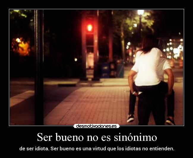 Ser bueno no es sinónimo -