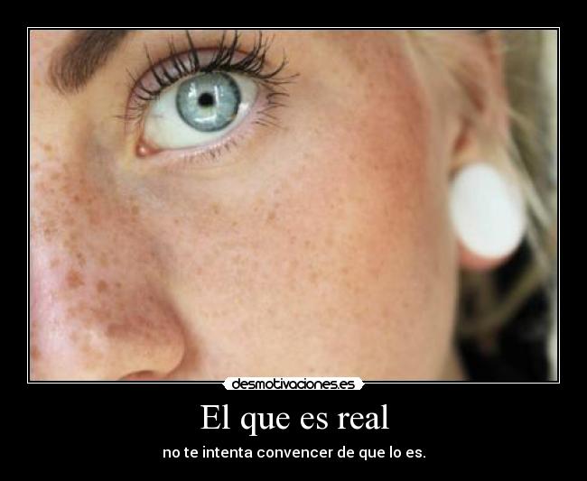 El que es real -