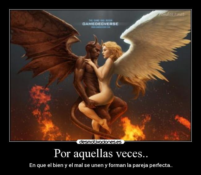 Por aquellas veces.. - En que el bien y el mal se unen y forman la pareja perfecta..