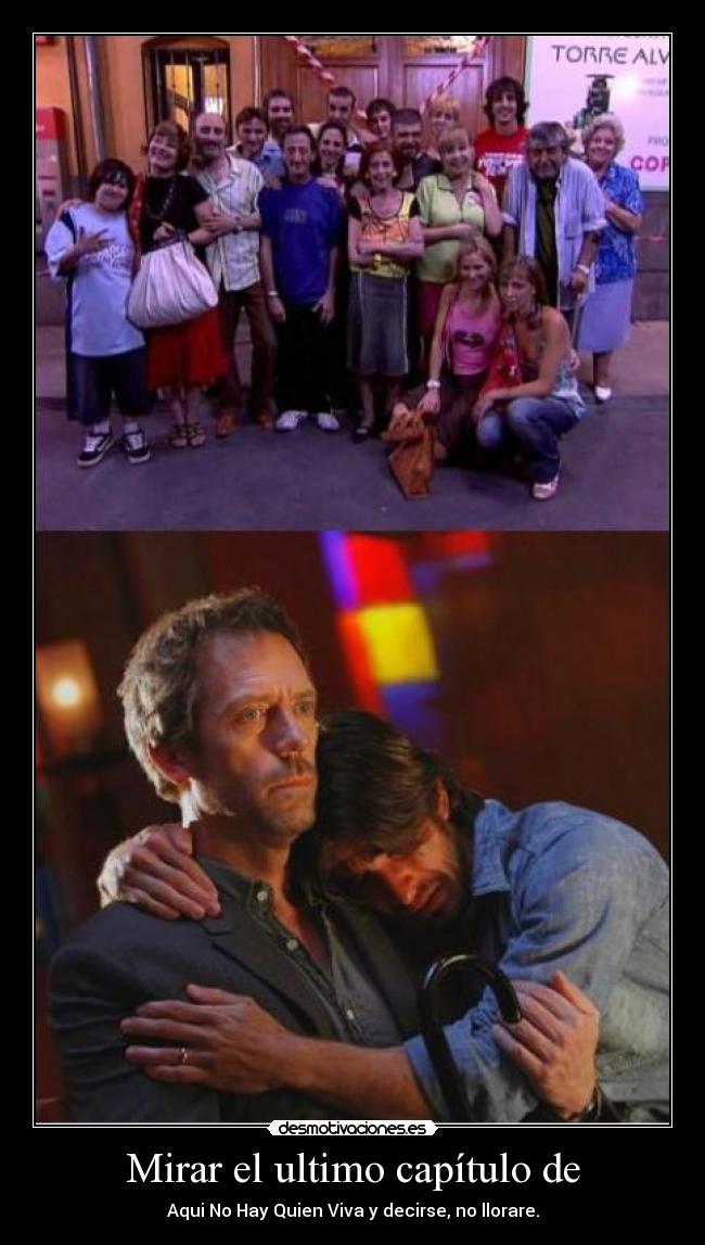 Mirar el ultimo capítulo de - Aqui No Hay Quien Viva y decirse, no llorare.