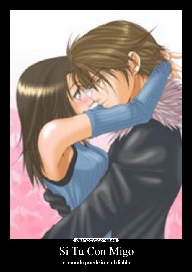 Si Tu Con Migo - el mundo puede irse al diablo