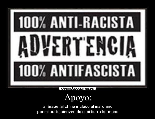 Apoyo: - al árabe, al chino incluso al marciano
por mi parte bienvenido a mi tierra hermano
