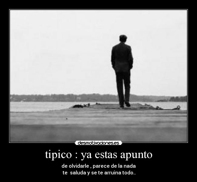 tipico : ya estas apunto -