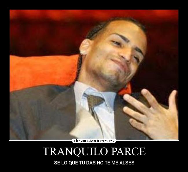 TRANQUILO PARCE - SE LO QUE TU DAS NO TE ME ALSES