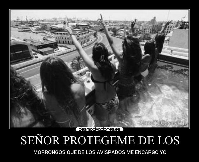 SEÑOR PROTEGEME DE LOS - MORRONGOS QUE DE LOS AVISPADOS ME ENCARGO YO