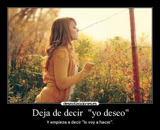 Deja de decir yo deseo -
