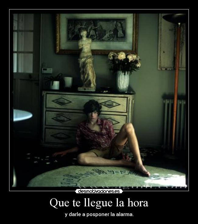 Que te llegue la hora - y darle a posponer la alarma.